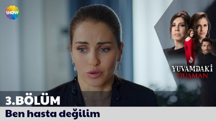 Yuvamdaki Düşman 3. Bölüm  | Ben hasta değilim