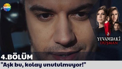 Yuvamdaki Düşman 4. Bölüm | Aşk bu, kolay unutulmuyor