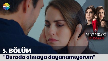 Yuvamdaki Düşman 5. Bölüm | Burada olmaya dayanamıyorum