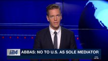 i24NEWS DESK | Abbas: no to U.S. as sole mediator | Friday, February 23rd 2018