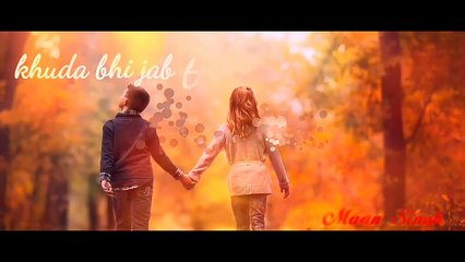 khuda bhi jab tumhe song WhatsApp status