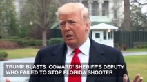 Trump Blasts 'Coward' Sheriff's Deputy Who Failed to Stop Florida Shooter