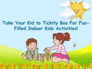 Take Your Kid to Tickity Boo For Fun-Filled Indoor Kids Activities!