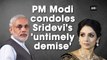 PM Modi condoles sridevi's  'untimely demise '