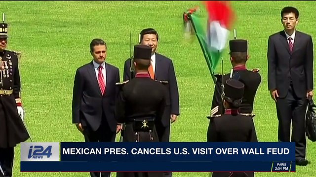 i24NEWS DESK | Mexico Pres. cancels U.S. visit over wall feud | Sunday, February 25th 2018