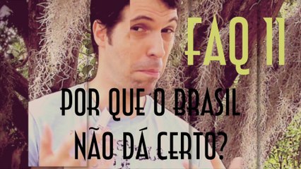 FAQ 11 - Por que o Brasil não dá certo? - EMVB 2013 - Emerson Martins Video Blog