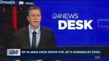 i24NEWS DESK | IDF blames crew error for jet's downing by Syria | Sunday, February 25th 2018