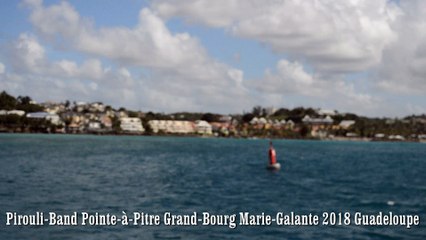 Pirouli-Band Pointe a Pitre Grand Bourg Marie Galante TRAJET 22 01 2018