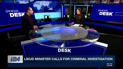 i24NEWS DESK | Likud Minister calls for criminal investigation  | Monday, February 26th 2018