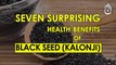 Seven surprising health benefits of Black Seed (Kalonji)