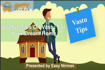Useful Tips On Vastu For Your Dream Home | Easy Nirman