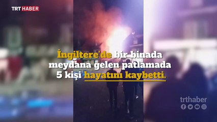 İngiltere'deki patlama sonucu 4 kişi hayatını kaybetti