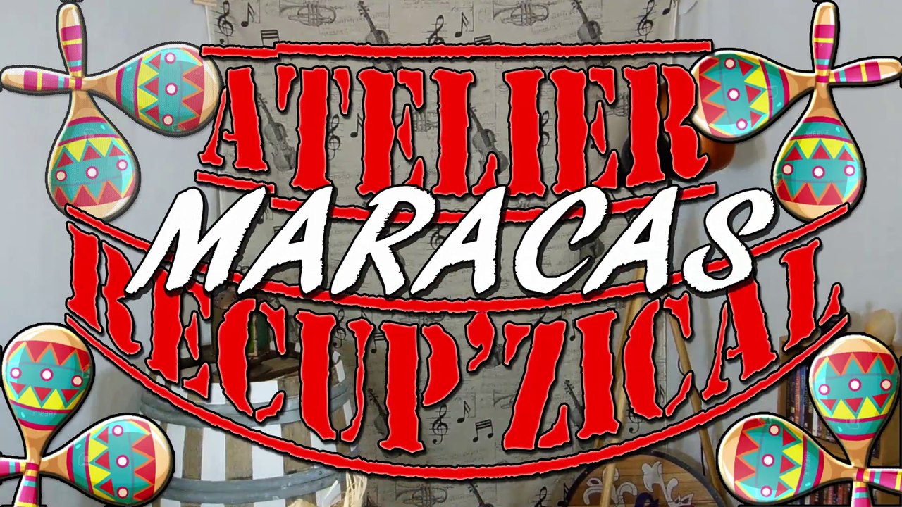 [TUTO] Comment FABRIQUER des MARACAS avec de la récup' -  ATELIER RECUP'ZICAL #1