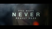 You Were Never Really Here (2018) - Official Trailer