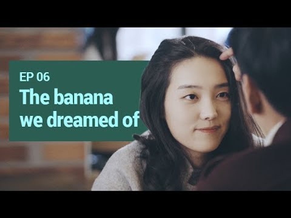 [BANANA ACTUALLY S1] EP6. The banana we dreamed of