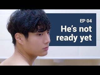 [MAN IN THE SHOWER] EP4. HE’S NOT READY YET