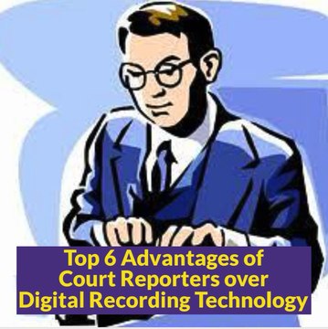 Top 6 Advantages of court reporters over digital recording technology | court reporting agency
