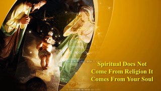 Spiritual Does Not Come From Religion It Comes From Your Soul