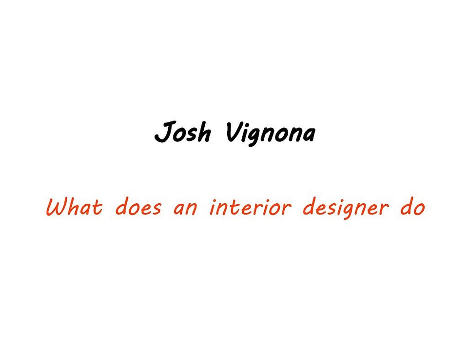 Josh Vignona-What does an interior designer do