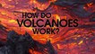 How Do Volcanoes Work?