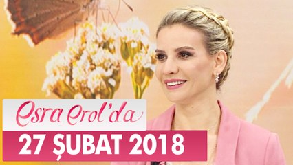 Esra Erol'da 27 Şubat 2018 Salı - Tek Parça