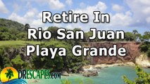 3 Reasons To Retire In Rio San Juan Dominican Republic - Playa Grande - Retire In Carbbean