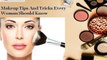 Makeup Tips & Tricks Every Women Should Know