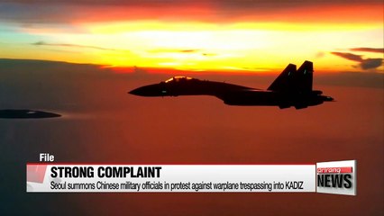 Seoul summons Chinese military officials in protest against Chinese warplane trespassing into KADIZ