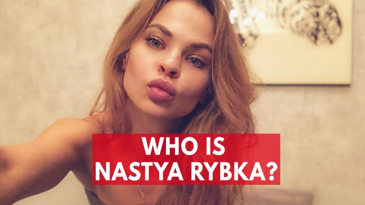 Who is Nastya Rybka?