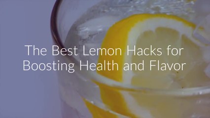 Lemon Hacks for Boosting Health and Flavor