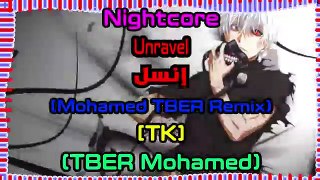 Nightcore  - Unravel (Mohamed TBER's remix) [TK] [360K]