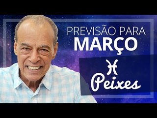 PEIXES - PREVISÃO PARA O MÊS DE MARÇO