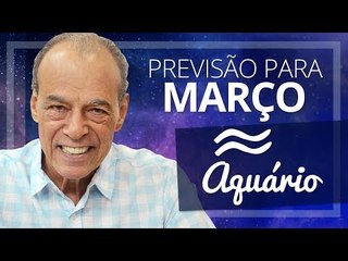 AQUÁRIO - PREVISÃO PARA O MÊS DE MARÇO