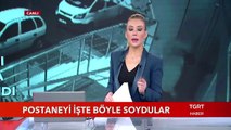 Postaneyi İşte Böyle Soydular