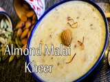 Almond Malai Kheer Recipe | How To Make Almond Malai Kheer Recipe| Tasty Homemade Dessert Recipe