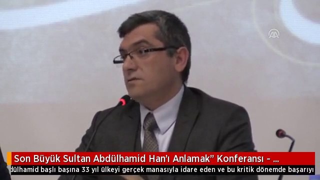 Son Büyük Sultan Abdülhamid Han'ı Anlamak Konferansı - Edirne