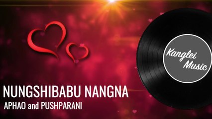 Nungshibabu Nangna OST | Manipuri Song | Aphao, Pushparani | Kanglei Music
