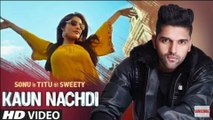 Kaun Nachdi (Video) | Sonu Ke Titu Ki Sweety | Guru Randhawa | Neeti Mohan