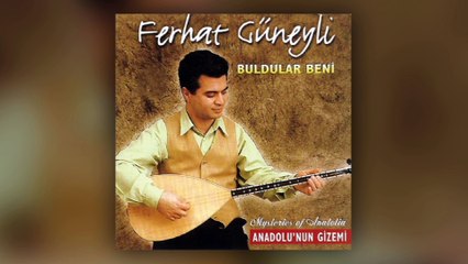 Ferhat Güneyli - Buldular Beni - Anadolu'nun Gizemi (Full Albüm)