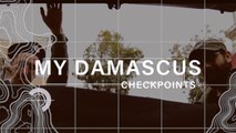 My Damascus episode 1: Checkpoints