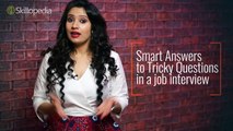 How to answer tricky questions in a Job Interview - Job Interview Tips - Skillopedia