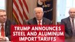 President Trump announces tariffs on steel and aluminum imports