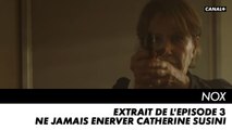 NOX - Ne jamais énerver Catherine Susini - Extrait de l'épisode 3