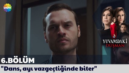 Yuvamdaki Düşman 6. Bölüm (Final) | "Dans, ayı vazgeçtiğinde biter"