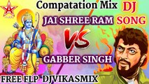 Compatation Mix - जय श्री राम V/S गब्बर सिंह - Jai Shree Ram V/S Gabber Singh (2018 New Hard Mix)FLP