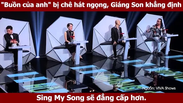 Buồn của anh bị chê hát ngọng, Giáng Son khẳng định Sing My Song sẽ đẳng cấp hơn.
