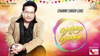 Bhabiye Ni Bhabiye Channi Singh Vital Records Latest Punjabi Songs 2018