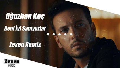 Oğuzhan Koç - Beni İyi Sanıyorlar (Zexen Remix)