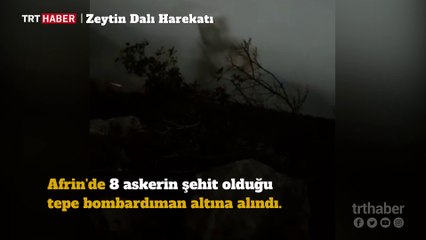 Afrin'de 8 askerin şehit olduğu tepenin yerle bir edildiği anlar