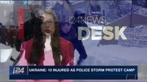 i24NEWS DESK | Ukraine: 10 injured as police storm protest camp | Saturday, March 3rd 2018